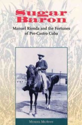 キューバの砂糖王マヌエル・リオンダ伝<br>Sugar Baron : Manuel Rionda and the Fortunes of Pre-Castro Cuba