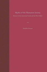 Myths of the Plantation Society : Slavery in the American South and the West Indies
