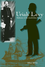 Uriah Levy : Reformer of the Antebellum Navy