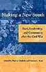 Making a New South : Race, Leadership, and Community after the Civil War (New Perspectives on the History of the South)