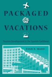 Packaged Vacations : Tourism Development in the Spanish Caribbean