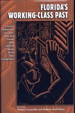 Florida's Working-class Past : Current Perspectives on Labor, Race, and Gender from Spanish Florida to the New Immigration (Working in the Americas)