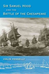 Sir Samuel Hood and the Battle of the Chesapeake (New Perspectives on Maritime History & Nautical Archaeology)