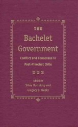 The Bachelet Government : Conflict and Consensus in Post-Pinochet Chile
