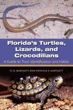 Florida's Turtles, Lizards, and Crocodilians : A Guide toTheir Identification and Habits