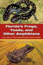 Florida's Frogs, Toads, and Other Amphibians : A Guide to Their Identification and Habits