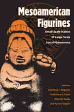 Mesoamerican Figurines : Small-scale Indices of Large-Scale Social Phenomena