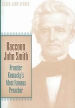 Raccoon John Smith : Frontier Kentucky's Most Famous Preacher