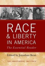 Race and Liberty in America : The Essential Reader (Independent Institute)
