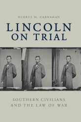 Lincoln on Trial : Southern Civilians and the Law of War