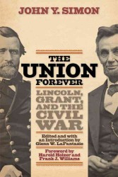 The Union Forever : Lincoln, Grant, and the Civil War
