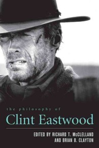 The Philosophy of Clint Eastwood (The Philosophy of Popular Culture)