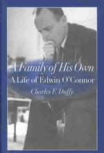 A Family of His Own : A Life of Edwin O'Connor