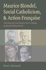 Maurice Blondel, Social Catholicism, and Action Francaise : The Clash over the Church's Role in Society during the Modernist Era