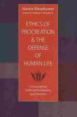 Ethics of Procreation and the Defense of Human Life : Contraception, Artificial Fertilization, and Abortion