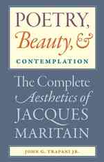 Poetry, Beauty and Contemplation : The Complete Aesthetics of Jacques Maritain