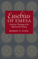 Eusebius of Emesa : Church and Theology in the Mid-Fourth Century