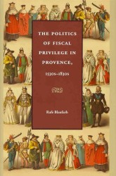 The Politics of Fiscal Privilege in Provence, 1530s-1830s