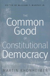 The Common Good of Constitutional Democracy : Essays in Political Philosophy and on Catholic Social Teaching