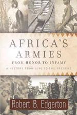 Africa's Armies : From Honor to Infamy : a History from 1791 to the Present
