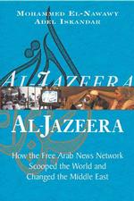 アル・ジャジーラ：汎アラブ衛星ニュース放送局がアラブ世界に起こした革命<br>Al-Jazeera : How the Free Arab News Network Scooped the World and Changed the Middle East