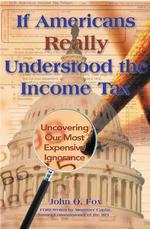 If Americans Really Understood the Income Tax : Uncovering Our Most Expensive Ignorance