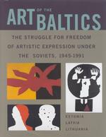バルト諸国の芸術：自由表現のためのソ連邦圧制との戦い<br>Art of the Baltics : The Struggle for Freedom of Artistic Expression under the Soviets, 1945-1991 (Dodge Soviet Nonconformist Art Publication Series)