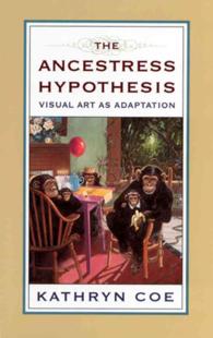 The Ancestress Hypothesis : Visual Art as Adaptation (The Rutgers Series in Human Evolution)