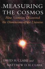 Measuring the Cosmos : How Scientists Discovered the Dimensions of the Universe