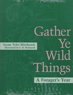 Gather Ye Wild Things : A Forager's Year （Reprint）
