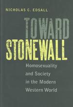 Toward Stonewall : Homosexuality and Society in the Modern Western World
