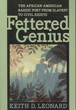 Fettered Genius : The African American Bardic Poet from Slavery to Civil Rights