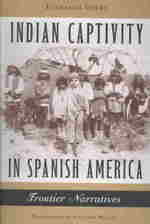 Indian Captivity in Spanish America : Frontier Narratives