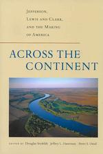 Across the Continent : Jefferson, Lewis and Clark, and the Making of America