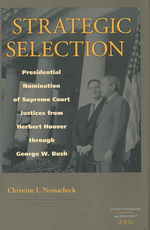 Strategic Selection : Presidential Nomination of Supreme Court Justices from Herbert Hoover through George W. Bush (Constitutionalism and Democracy)