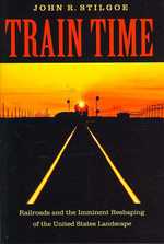 Train Time : Railroads and the Imminent Reshaping of the United States Landscape