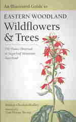 An Illustrated Guide to Eastern Woodland Wildflowers and Trees : 350 Plants Observed at Sugarloaf Mountain, Maryland