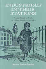 Industrious in Their Stations : Young People at Work in Urban America, 1720-1810