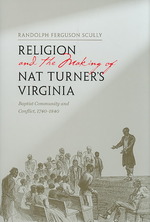 Religion and the Making of Nat Turner's Virginia : Baptist Community and Conflict, 1740-1840 (American South Series)