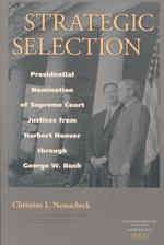 Strategic Selection : Presidential Nomination of Supreme Court Justices from Herbert Hoover through George W. Bush (Constitutionalism and Democracy)