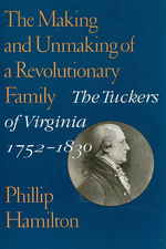 The Making and Unmaking of a Revolutionary Family : The Tuckers of Virginia, 1752-1830 (Jeffersonian America)
