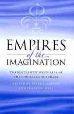 Empires of the Imagination : Transatlantic Histories of the Louisiana Purchase (Jeffersonian America)