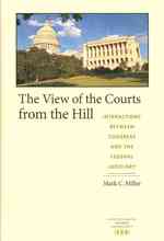 The View of the Courts from the Hill : Interactions between Congress and the Federal Judiciary (Constitutionalism and Democracy)