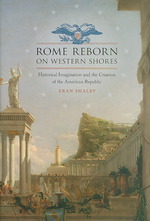 西海岸におけるローマの再生：歴史的想像力とアメリカ共和制の創生<br>Rome Reborn on Western Shores : Historical Imagination and the Creation of the American Republic (Jeffersonian America)
