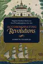 Accommodating Revolutions : Virginia's Northern Neck in an Era of Transformations, 1760-1810