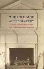 The Big House after Slavery : Virginia Plantation Families and Their Postbellum Domestic Experiment