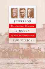 Jefferson, Lincoln and Wilson : The American Dilemma of Race and Democracy