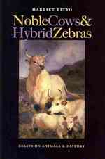 Noble Cows and Hybrid Zebras : Essays on Animals and History
