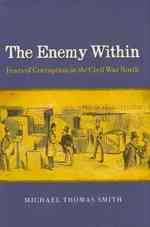 The Enemy within : Fears of Corruption in the Civil War North (Nation Divided: Studies in the Civil War Era)
