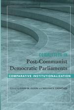 Committees in Post-Communist Democratic Parliaments : Comparative Institutionalization (Parliaments & Legislatures)